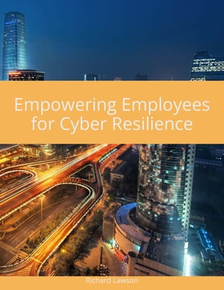 Empowering Employees
for Cyber Resilience
Richard Lawson
 