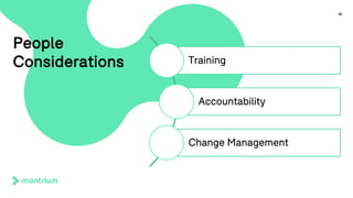 30
People
Considerations Training
Accountability
Change Management
 