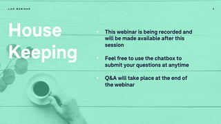 5
House
Keeping
L I V E W E B I N A R
• This webinar is being recorded and
will be made available after this
session
• Feel free to use the chatbox to
submit your questions at anytime
• Q&A will take place at the end of
the webinar
 