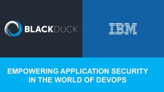 EMPOWERING APPLICATION SECURITY
IN THE WORLD OF DEVOPS
 