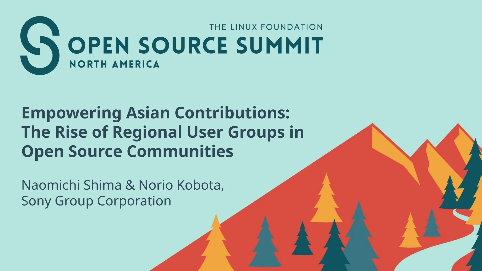 Empowering Asian Contributions:
The Rise of Regional User Groups in
Open Source Communities
Naomichi Shima & Norio Kobota,
Sony Group Corporation
 