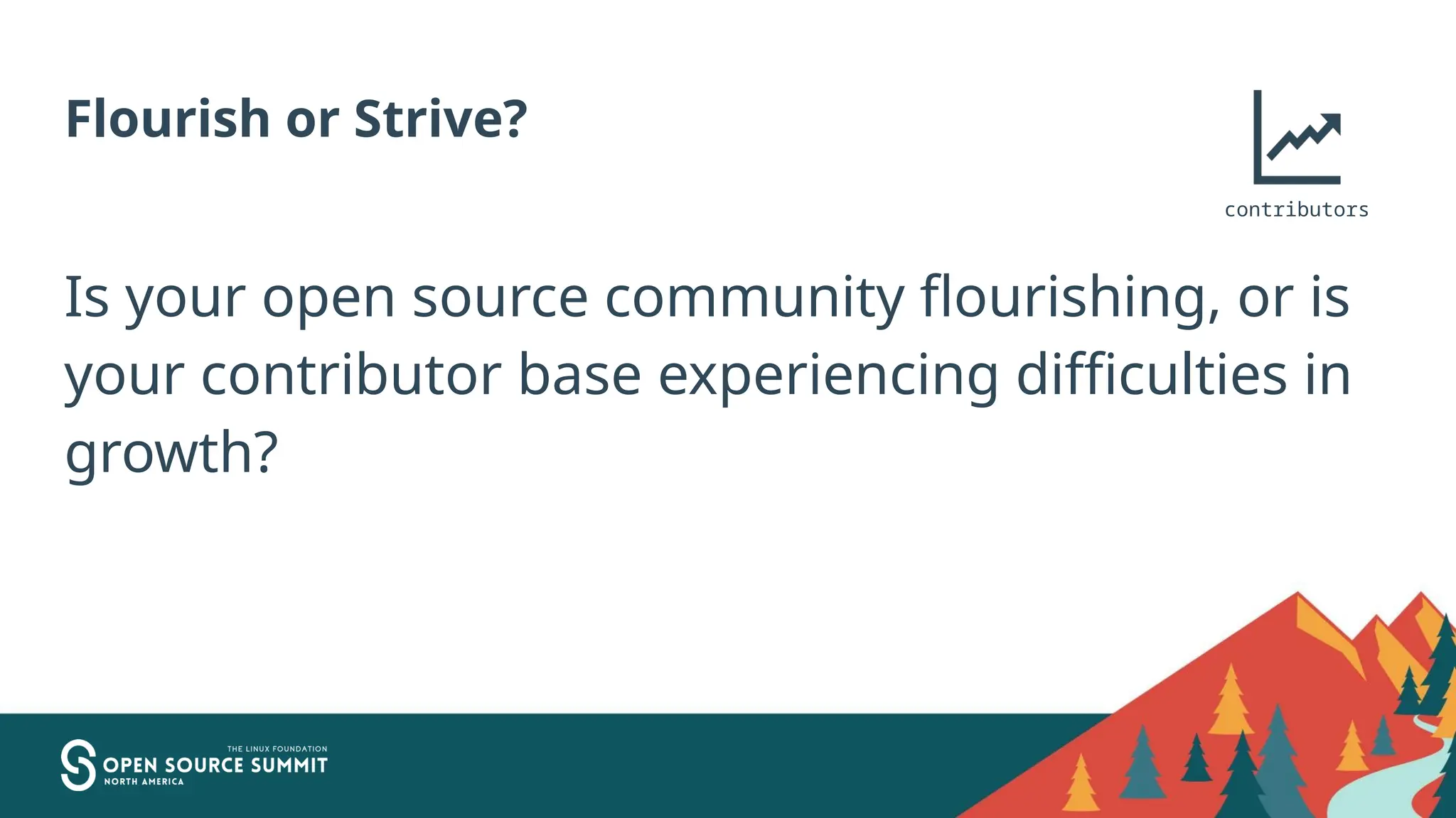 Flourish or Strive?
Is your open source community flourishing, or is
your contributor base experiencing difficulties in
growth?
contributors
 