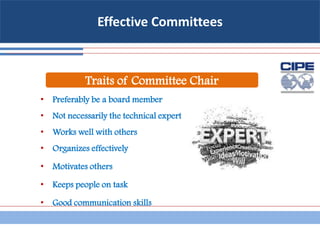 Effective Committees
• Preferably be a board member
• Not necessarily the technical expert
• Works well with others
• Organizes effectively
• Motivates others
• Keeps people on task
• Good communication skills
Traits of Committee Chair
 