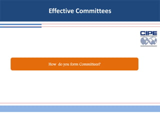 Effective Committees
How do you form Committees?
 