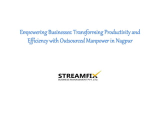 Empowering Businesses: Transforming Productivity and
Efficiency with Outsourced Manpower in Nagpur
 