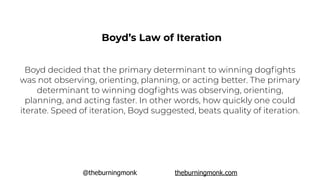 @theburningmonk theburningmonk.com
Boyd’s Law of Iteration
Boyd decided that the primary determinant to winning dogﬁghts
w...