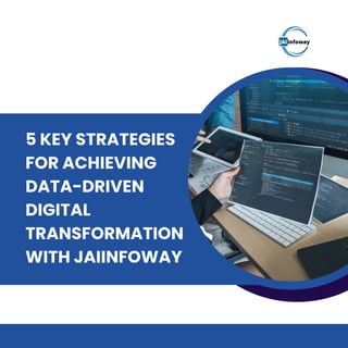 5 KEY STRATEGIES
FOR ACHIEVING
DATA-DRIVEN
DIGITAL
TRANSFORMATION
WITH JAIINFOWAY
 