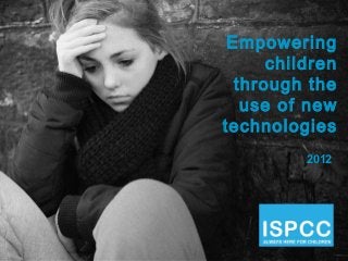 Empowering
      children
  through the
   use of new
technologies
          2012
 