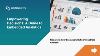 Empowering
Decisions: A Guide to
Embedded Analytics
Transform Your Business with Seamless Data
Analysis
 