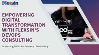 EMPOWERING
DIGITAL
TRANSFORMATION
WITH FLEXSIN'S
DEVOPS
CONSULTING
Optimizing SDLCs for Enhanced Productivity
 