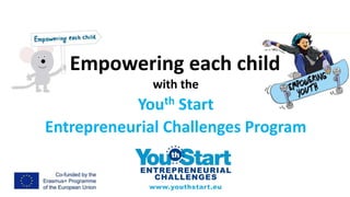 Empowering each child
with the
Youth Start
Entrepreneurial Challenges Program
 