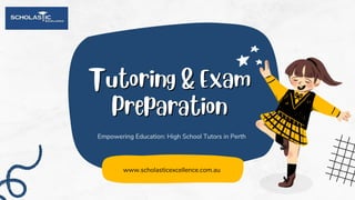 Tutoring & Exam
Tutoring & Exam
Preparation
Preparation
Empowering Education: High School Tutors in Perth
www.scholasticexcellence.com.au
 