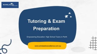 Tutoring & Exam
Preparation
Empowering Education: High School Tutors in Perth
www.scholasticexcellence.com.au
 