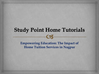 Empowering Education: The Impact of
Home Tuition Services in Nagpur
 
