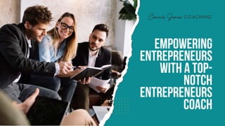 Empowering
Entrepreneurs
with a Top-
notch
Entrepreneurs
Coach
 