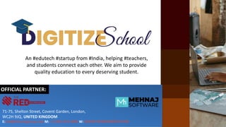 An #edutech #startup from #India, helping #teachers,
and students connect each other. We aim to provide
quality education to every deserving student.
71-75, Shelton Street, Covent Garden, London,
WC2H 9JQ, UNITED KINGDOM
E:info@theredxgroup.com M: +1 (562) 553-4896 W: WWW.THEREDXGROUP.COM
OFFICIAL PARTNER:
 