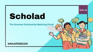 Scholad
The Smartest Scholarship Matching Portal
www.scholad.com
 