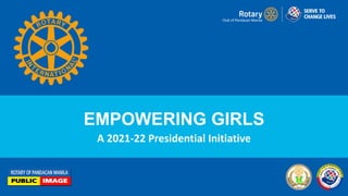 EMPOWERING GIRLS
A 2021-22 Presidential Initiative
 