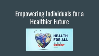 Empowering Individuals for a
Healthier Future
 