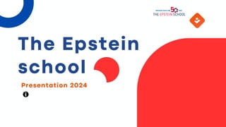 Presentation 2024
The Epstein
school
 