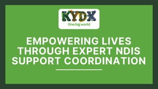 EMPOWERING LIVES
THROUGH EXPERT NDIS
SUPPORT COORDINATION
 