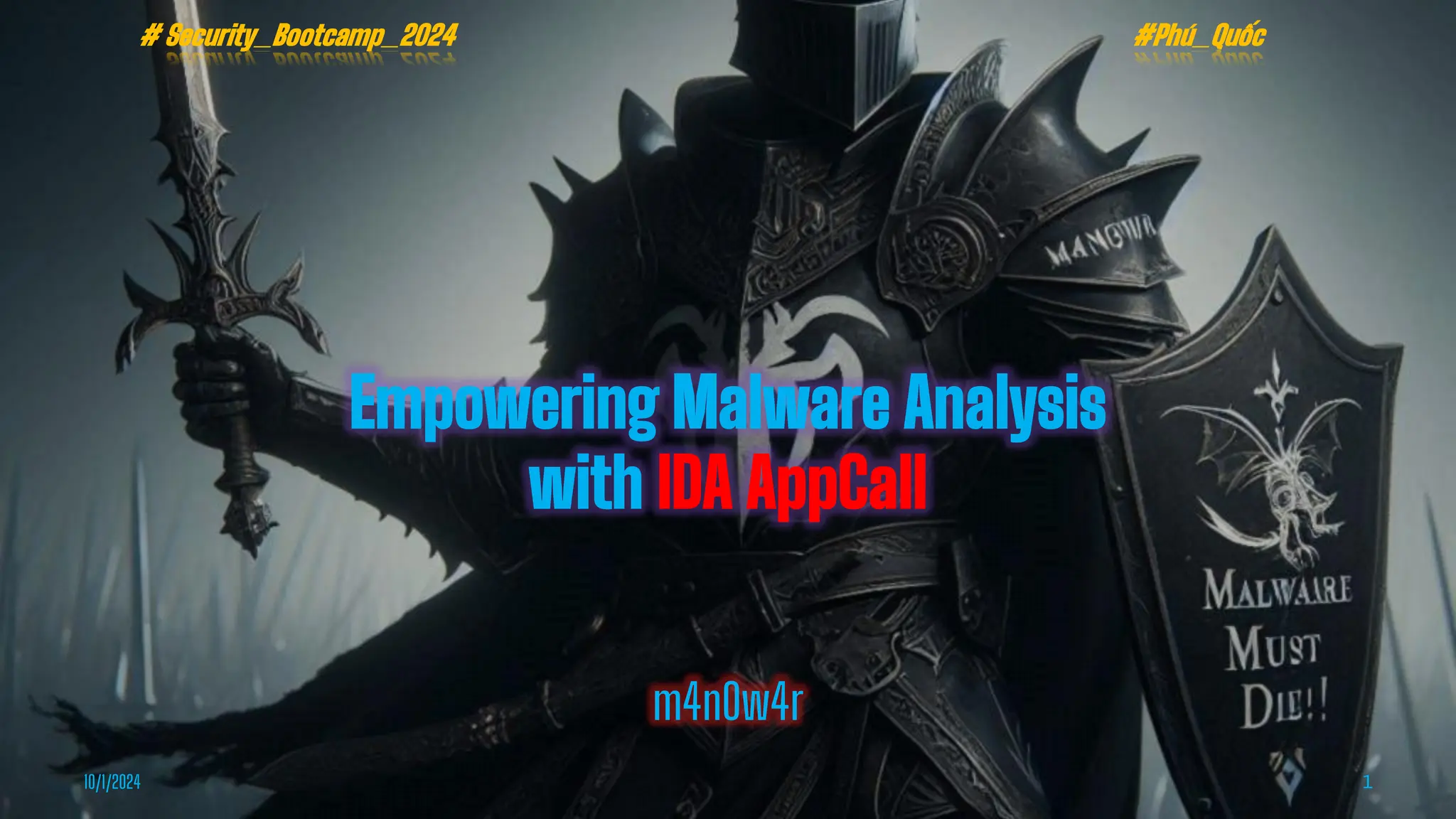 Empowering Malware Analysis
with IDA AppCall
m4n0w4r
10/1/2024 1
# Security_Bootcamp_2024 #Phú_Quốc
 