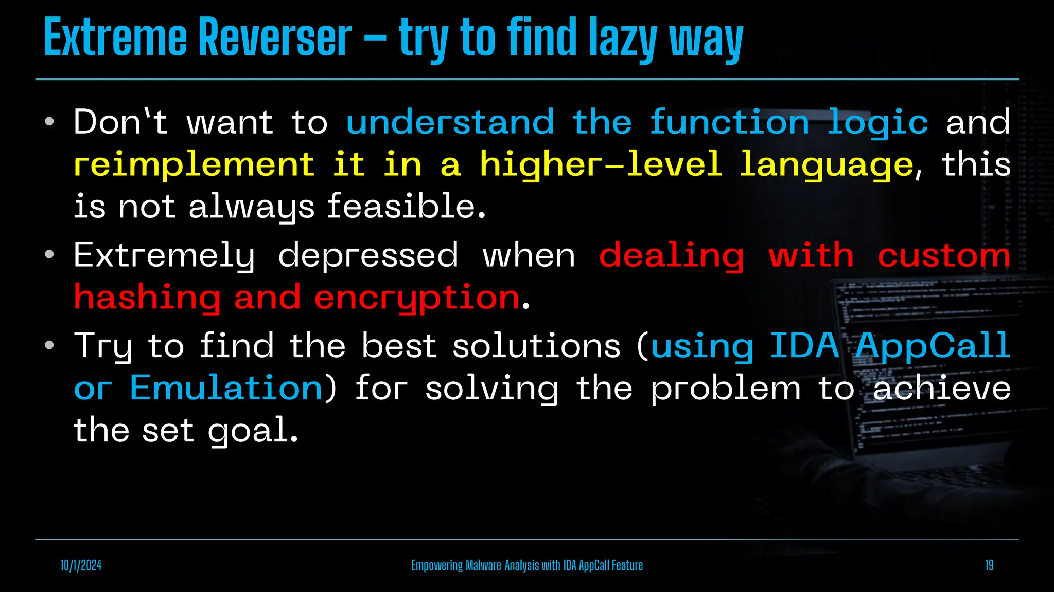 Extreme Reverser – try to find lazy way
•
•
•
10/1/2024 Empowering Malware Analysis with IDA AppCall Feature 19
 