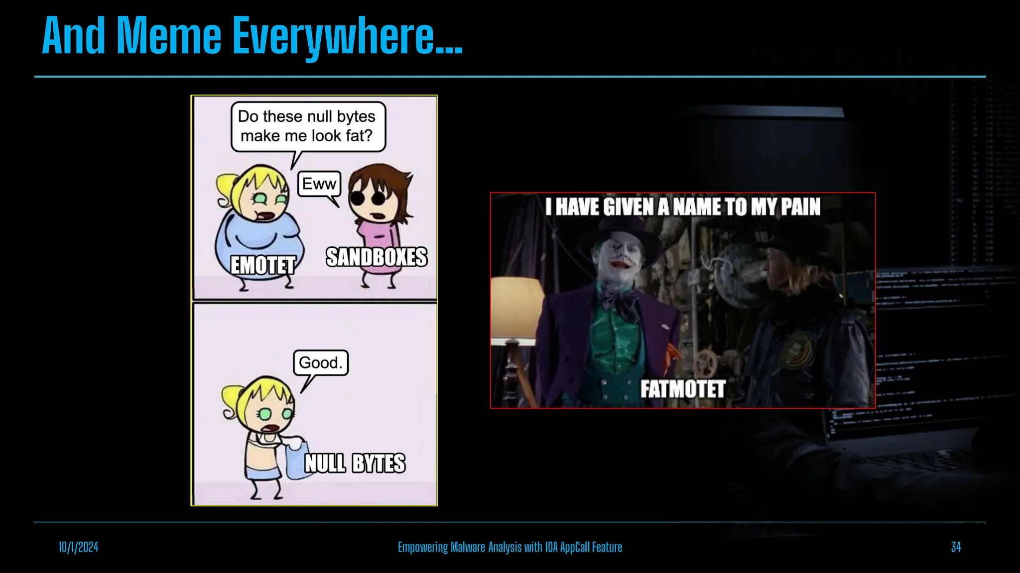 And Meme Everywhere…
10/1/2024 Empowering Malware Analysis with IDA AppCall Feature 34
 