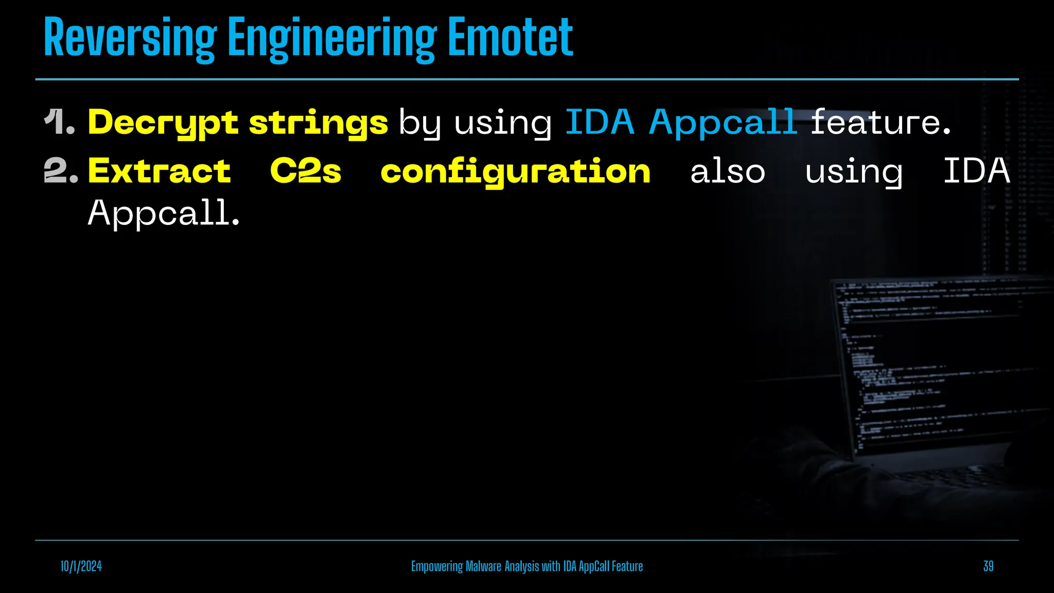 Reversing Engineering Emotet
10/1/2024 Empowering Malware Analysis with IDA AppCall Feature 39
 