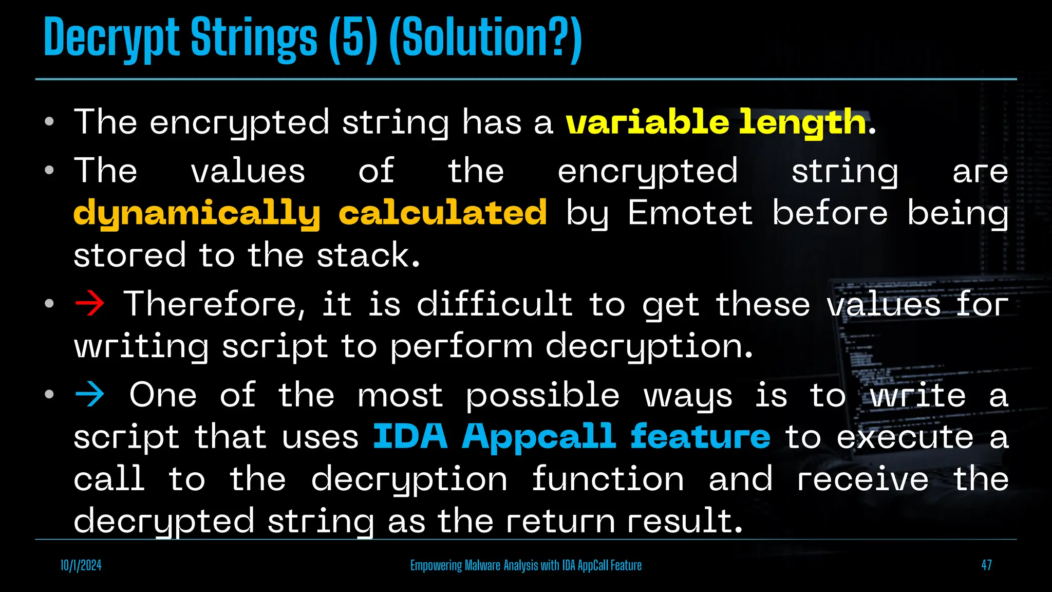 Decrypt Strings (5) (Solution?)
•
•
• 
• 
10/1/2024 Empowering Malware Analysis with IDA AppCall Feature 47
 