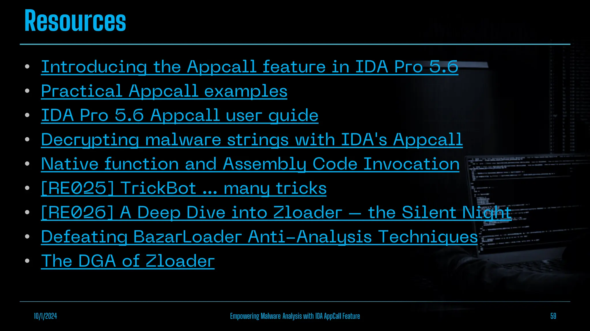 Resources
•
•
•
•
•
•
•
•
•
10/1/2024 Empowering Malware Analysis with IDA AppCall Feature 59
 