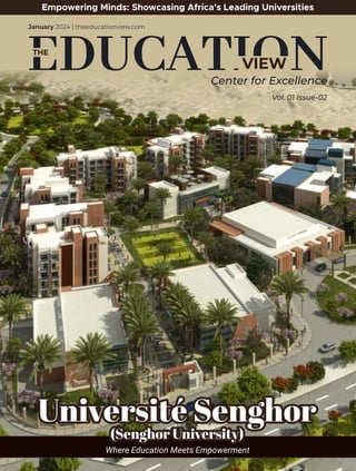 Empowering Minds: Showcasing Africa's Leading Universities
VIEW
THE
January 2024 | theeducationview.com
Vol. 01 Issue-02
Center for Excellence
Where Education Meets Empowerment
Université Senghor
(Senghor University)
 