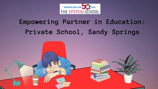 Empowering Partner in Education:
Private School, Sandy Springs
 