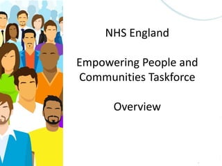 NHS England
Empowering People and
Communities Taskforce
Overview
 