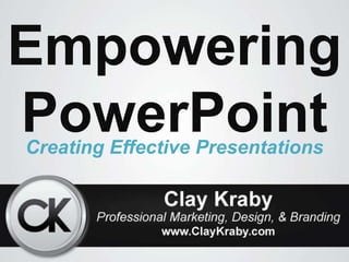 Empowering
PowerPoint
Creating Effective Presentations
 