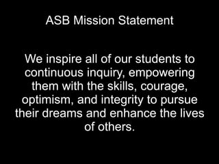 We inspire all of our students to continuous inquiry,   empowering them  with the skills, courage, optimism, and integrity...