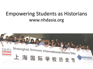 Empowering Students as Historians
www.nhdasia.org
 