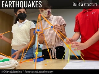 @DianaLRendina * RenovatedLearning.com
EARTHQUAKES Build a structure
 