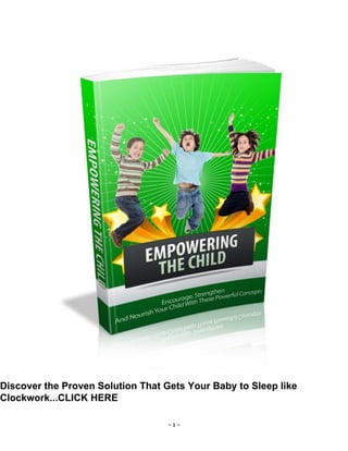 - 1 -
Discover the Proven Solution That Gets Your Baby to Sleep like
Clockwork...CLICK HERE
 