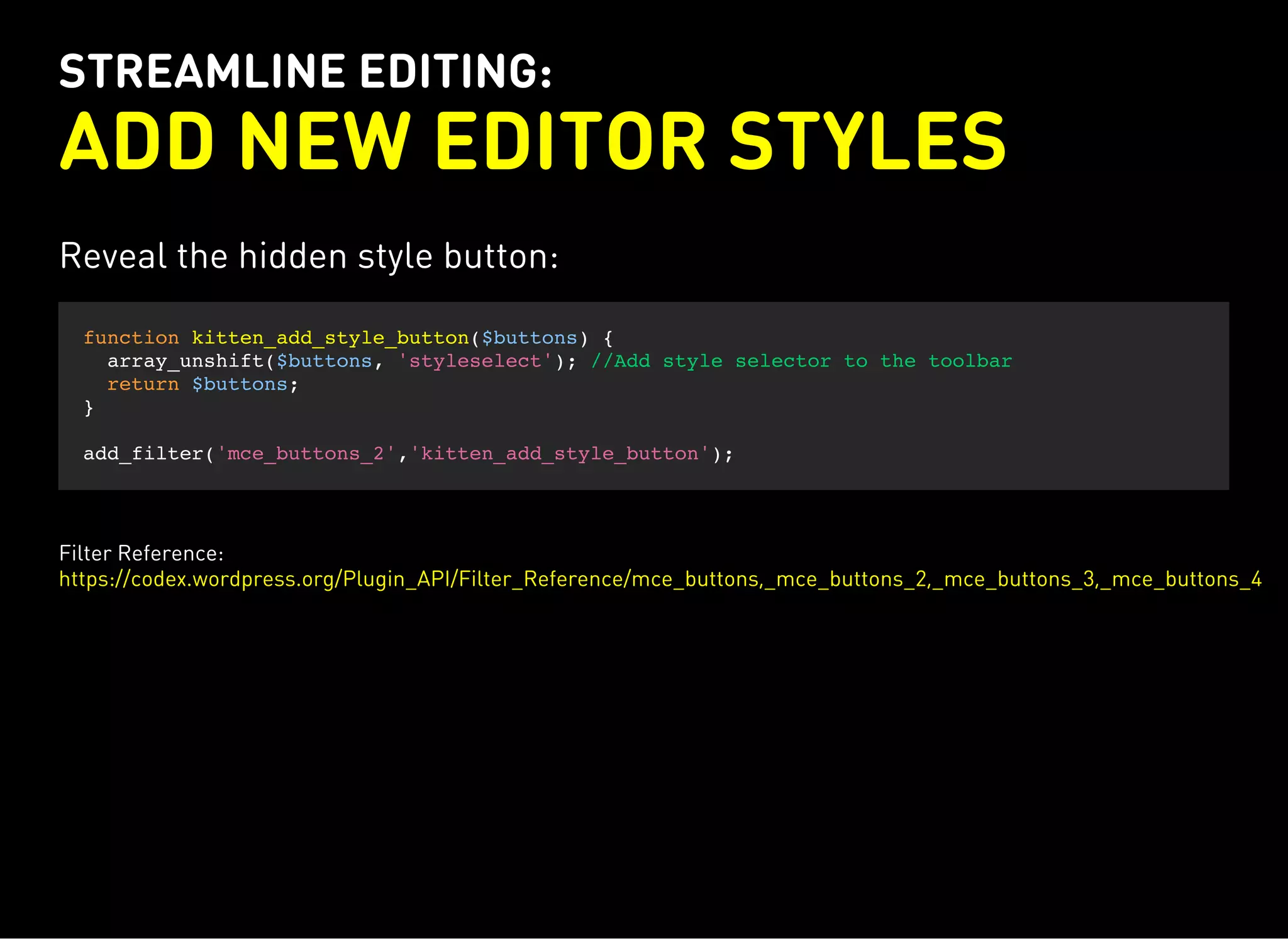 STREAMLINE EDITING:
ADD NEW EDITOR STYLES
Reveal the hidden style button:
function kitten_add_style_button($buttons) {
array_unshift($buttons, 'styleselect'); //Add style selector to the toolbar
return $buttons;
}
add_filter('mce_buttons_2','kitten_add_style_button');
Filter Reference:
https://codex.wordpress.org/Plugin_API/Filter_Reference/mce_buttons,_mce_buttons_2,_mce_buttons_3,_mce_buttons_4
 