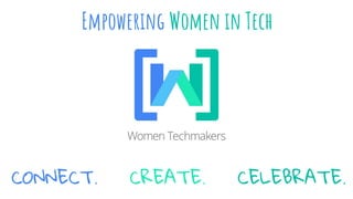 CONNECT. CREATE. CELEBRATE.
Empowering Women in Tech
 
