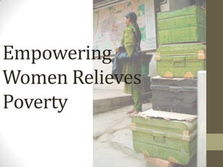 Empowering
Women Relieves
Poverty
 