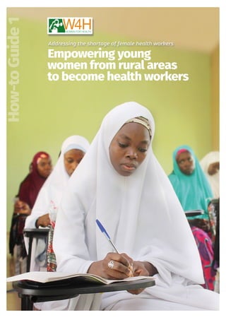 Addressing the shortage of female health workers
Empowering young
women from rural areas
to become health workers
How-toGuide1
 