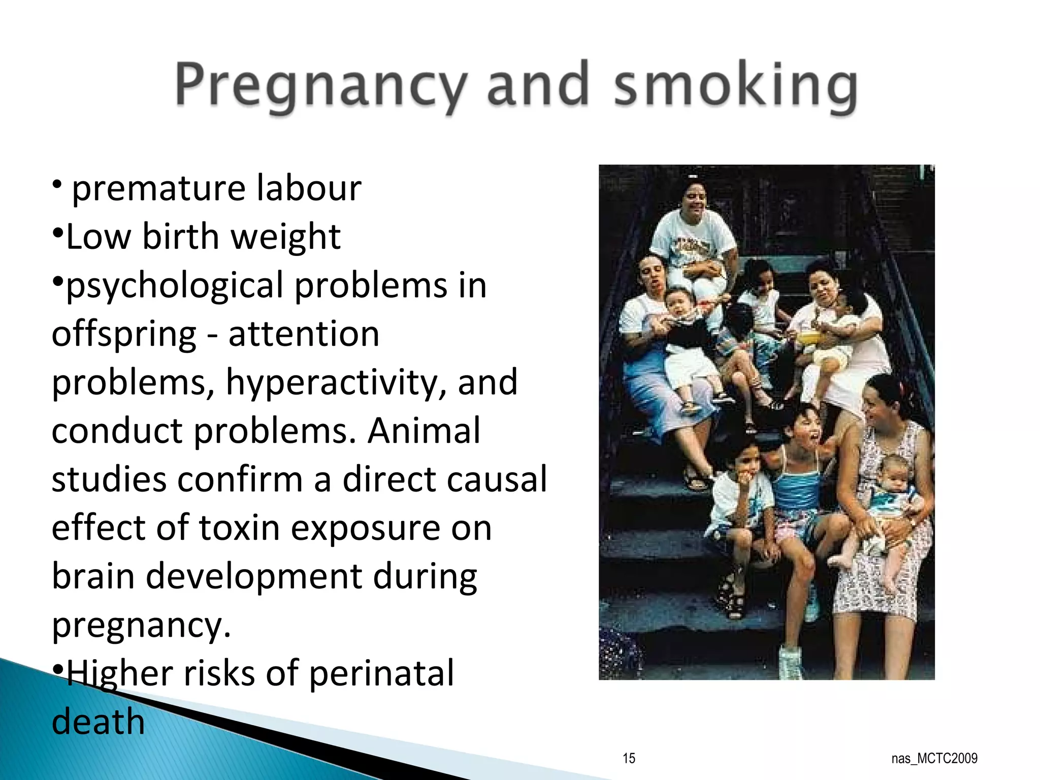 nas_MCTC2009 premature labour Low birth weight psychological problems in offspring - attention problems, hyperactivity, and conduct problems. Animal studies confirm a direct causal effect of toxin exposure on brain development during pregnancy. Higher risks of perinatal death 