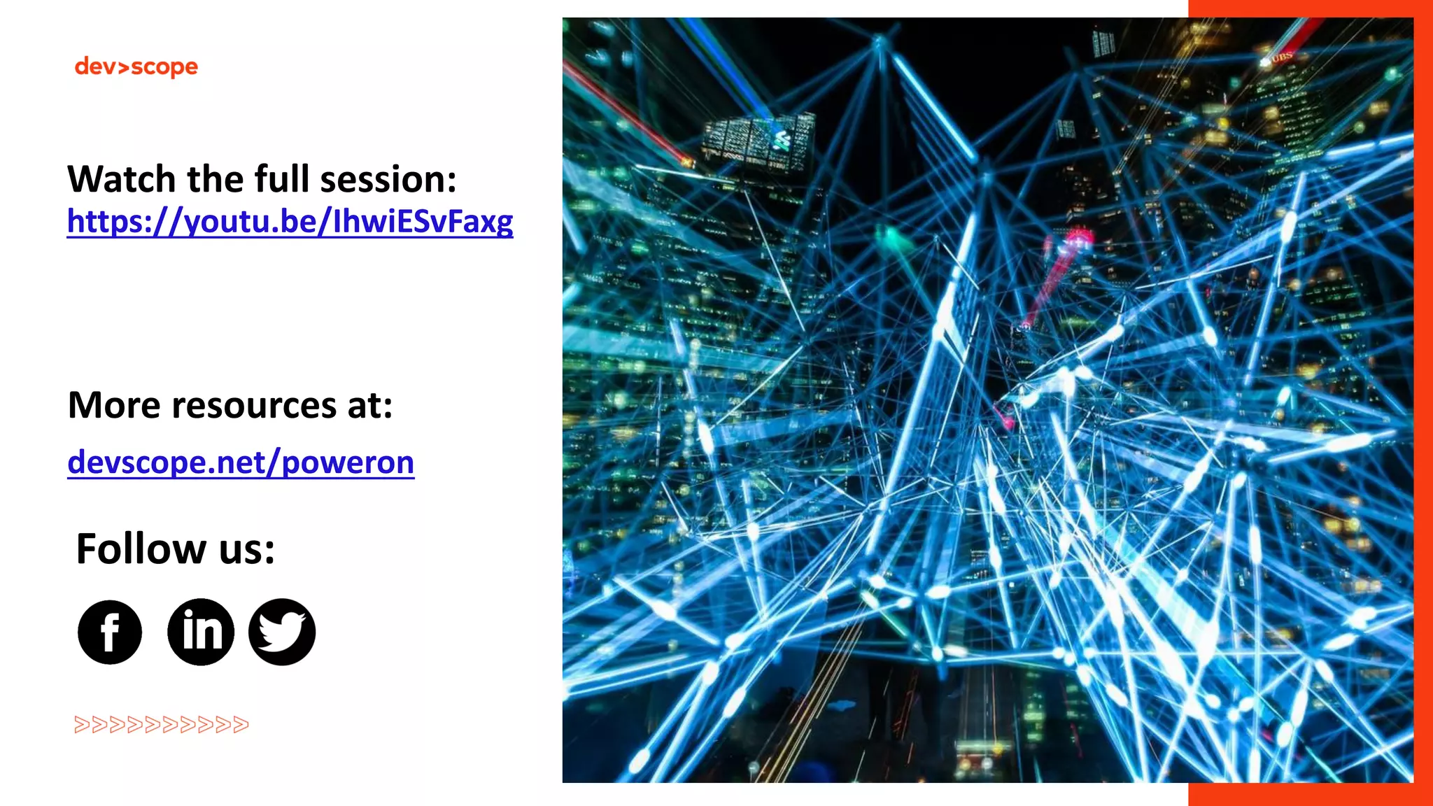 Follow us:
Watch the full session:
https://youtu.be/IhwiESvFaxg
More resources at:
devscope.net/poweron
 