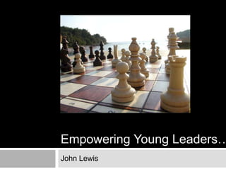 Empowering Young Leaders… John Lewis 