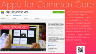 Apps for Common Core
Overwhelmed by all the Common
Core Standards? Apps For
Common Core gives you quick
access to all Common Core
Standards by grade level while
saving you time by suggesting
apps that solve those standards!
Teachers and parents will no
longer have to search for apps
that help their children learn a
particular standard.
goo.gl/CX0qlf
goo.gl/CX0qlf
 