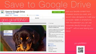 Save to Google Drive
Add your favorite content from
whatever source you want, and
record video alongside to it with your
computer, tablet or smartphone.
With this extension you can use
movenote directly through your
Gmail™, without ever leaving your
inbox!
goo.gl/eRBN91
goo.gl/eRBN91
 