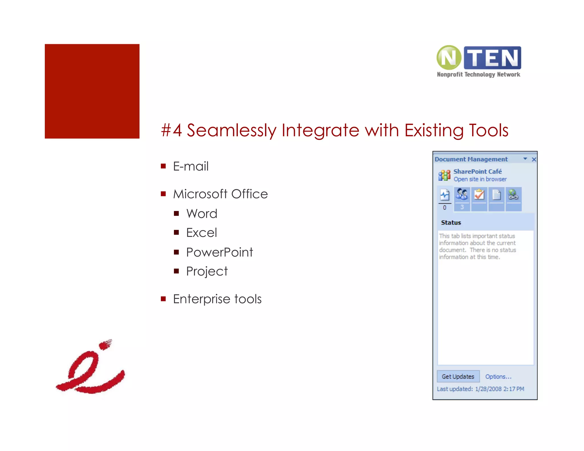 #4 Seamlessly Integrate with Existing Tools
  E-mail

  Microsoft Office
    Word
    Excel
    PowerPoint
    Project

  Enterprise tools
 