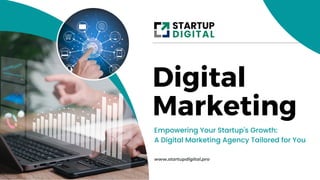 Digital
Marketing
Empowering Your Startup's Growth:
A Digital Marketing Agency Tailored for You
www.startupdigital.pro
 